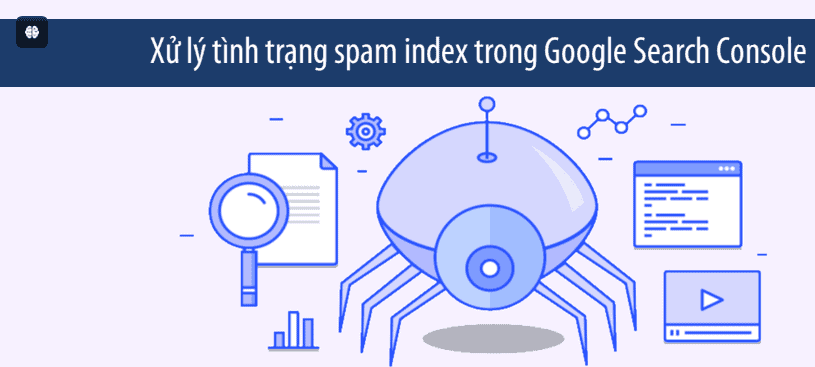 Xử lý spam index trong Google Search Console